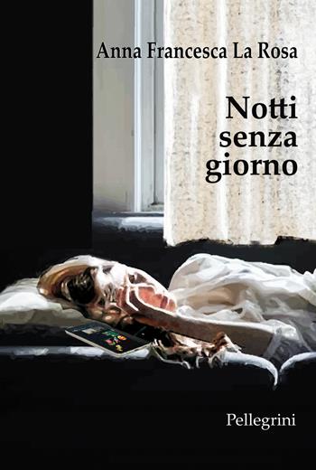 Notti senza giorno - Anna Francesca La Rosa - Libro Pellegrini 2023 | Libraccio.it