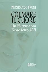 Colmare il cuore. Un itinerario con Benedetto XVI