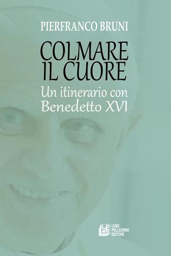 Colmare il cuore. Un itinerario con Benedetto XVI - Pierfranco Bruni - Libro Pellegrini 2023, Fuori collana | Libraccio.it