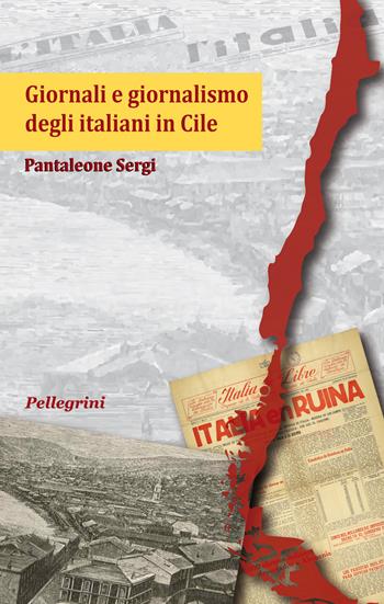 Giornali e giornalismo degli italiani in Cile - Pantaleone Sergi - Libro Pellegrini 2023, Senzaconfini | Libraccio.it