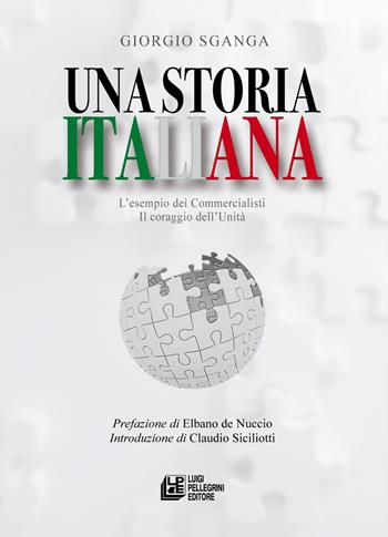 Una storia italiana. L'esempio dei commercialisti. Il coraggio dell'Unità - Giorgio Sganga - Libro Pellegrini 2023, Fuori collana | Libraccio.it