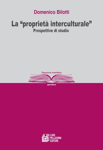 La «proprietà interculturale». Prospettive di studio - Domenico Bilotti - Libro Pellegrini 2023, Thesaurus | Libraccio.it
