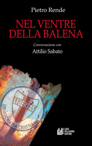 Nel ventre della balena. Conversazione con Attilio Sabato - Pietro Rende, Attilio Sabato - Libro Pellegrini 2023 | Libraccio.it