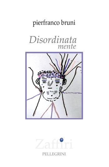 Disordinatamente - Pierfranco Bruni - Libro Pellegrini 2023, Zaffiri | Libraccio.it