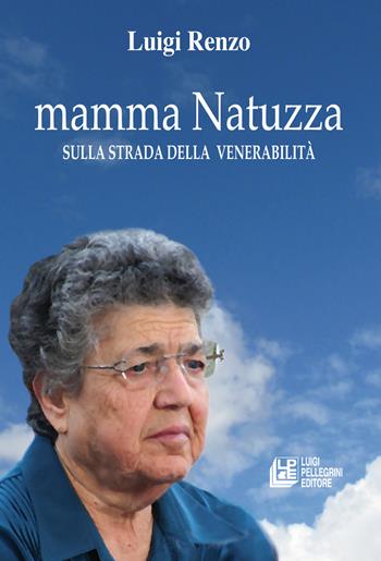 Mamma Natuzza. Sulla strada della venerabilità - Luigi Renzo - Libro Pellegrini 2023, Fuori collana | Libraccio.it