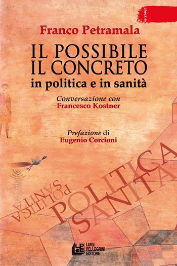 Il possibile il concreto. In politica e in sanità. Conversazione con Francesco Kostner - Franco Petramala - Libro Pellegrini 2023, Check-in | Libraccio.it