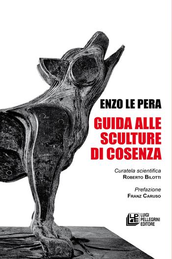 Guida alle sculture di Cosenza - Enzo Le Pera - Libro Pellegrini 2023, Fuori collana | Libraccio.it