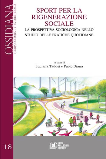 Sport per la rigenerazione sociale. La prospettiva sociologica nello studio delle pratiche quotidiane  - Libro Pellegrini 2023, Ossidiana | Libraccio.it