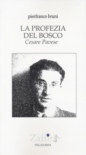 La profezia del bosco. Cesare Pavese - Pierfranco Bruni - Libro Pellegrini 2023, Zaffiri | Libraccio.it