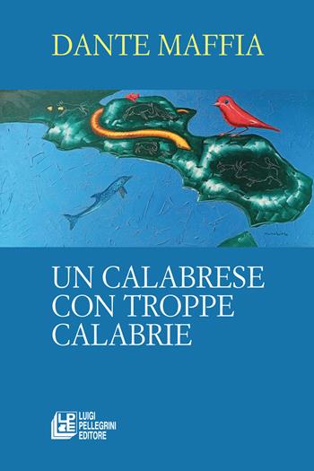 Un calabrese con troppe Calabrie - Dante Maffia - Libro Pellegrini 2024 | Libraccio.it