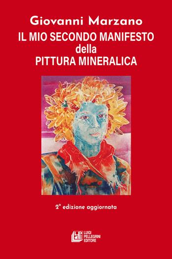 Il mio secondo manifesto della pittura mineralica - Giovanni Marzano - Libro Pellegrini 2024 | Libraccio.it