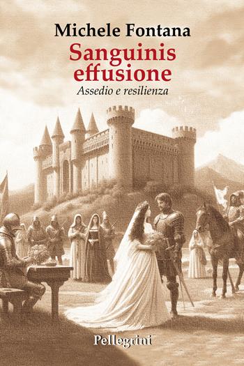 Sanguinis effusione. Assedio e resilienza - Michele Fontana - Libro Pellegrini 2024 | Libraccio.it