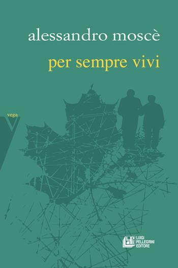 Per sempre vivi - Alessandro Moscè - Libro Pellegrini 2024 | Libraccio.it