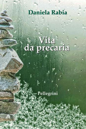 Vita da precaria - Daniela Rabia - Libro Pellegrini 2024, Romanzi | Libraccio.it