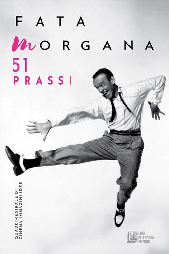 Fata Morgana. Quadrimestrale di cinema e visioni (2024). Vol. 51: Prassi  - Libro Pellegrini 2024 | Libraccio.it