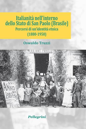Italianità nell'interno dello Stato di San Paolo (Brasile). Percorsi di un'identità etnica (1880-1950) - Oswaldo Truzzi - Libro Pellegrini 2024, Senzaconfini | Libraccio.it