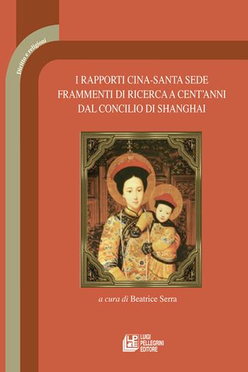 I rapporti Cina-Santa Sede. Frammenti di ricerca a cent'anni dal concilio di Shanghai  - Libro Pellegrini 2024, Diritto e religione | Libraccio.it