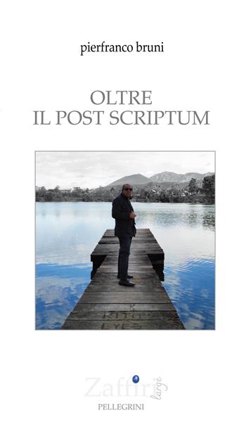 Oltre il post scriptum - Pierfranco Bruni - Libro Pellegrini 2024, Zaffiri | Libraccio.it