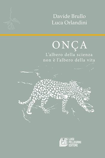 Onça. L’albero della scienza non è l’albero della vita - Davide Brullo, Luca Orlandini - Libro Pellegrini 2024 | Libraccio.it