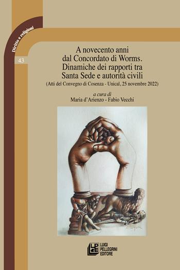 A novecento anni dal Concordato di Worms. Dinamiche dei rapporti tra Santa Sede e autorità civili. Atti del Convegno (Cosenza, Unical, 25 novembre 2022)  - Libro Pellegrini 2024, Diritto e religione | Libraccio.it