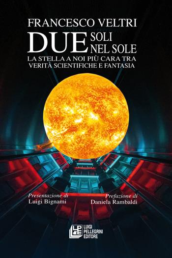 Due soli nel sole. La stella a noi più cara tra verità scientifiche e fantasia - Francesco Veltri - Libro Pellegrini 2024 | Libraccio.it