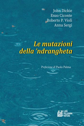 Le mutazioni della ’ndrangheta - John Dickie, Enzo Ciconte, Roberto P. Violi - Libro Pellegrini 2024, Fuori collana | Libraccio.it