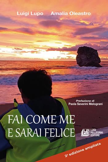 Fai come me e sarai felice. Ediz. ampliata - Luigi Lupo, Amalia Oleastro - Libro Pellegrini 2024 | Libraccio.it