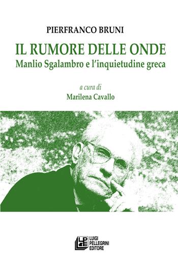 Il rumore delle onde. Manlio Sgalambro e l’inquietudine greca - Pierfranco Bruni - Libro Pellegrini 2024, Fuori collana | Libraccio.it