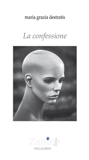La confessione - Maria Grazia Destratis - Libro Pellegrini 2024, Zaffiri | Libraccio.it