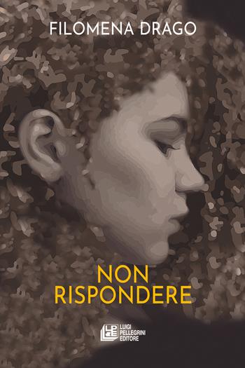 Non rispondere - Filomena Drago - Libro Pellegrini 2024, Fuori collana | Libraccio.it