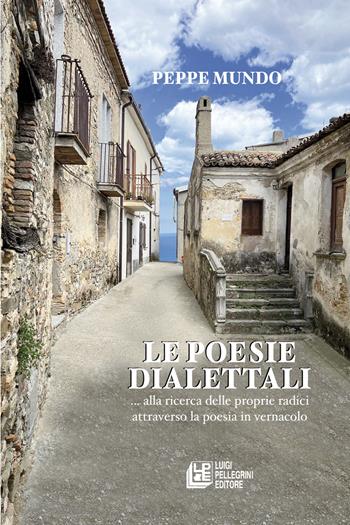 Le poesie dialettali. Alla ricerca delle proprie radici - Peppe Ramundo - Libro Pellegrini 2024, Fuori collana | Libraccio.it