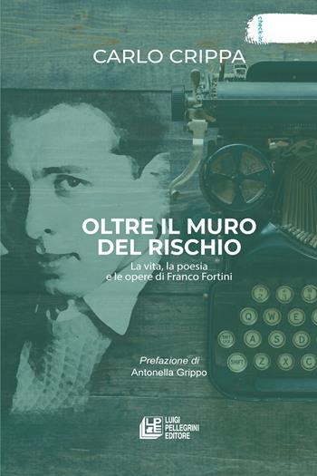 Oltre il muro del rischio. La vita, la poesia e le opere di Franco Fortini - Carlo Crippa - Libro Pellegrini 2025, Check-in | Libraccio.it