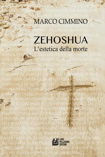 Zehoshua. L'estetica della morte - Marco Cimmino - Libro Pellegrini 2025, Fuori collana | Libraccio.it