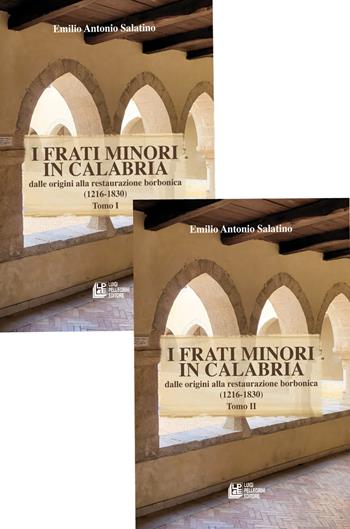 I frati minori in Calabria. Dalle origini alla restaurazione borbonica (1216-1830). Vol. 1-2 - Emilio Antonio Salatino - Libro Pellegrini 2025 | Libraccio.it