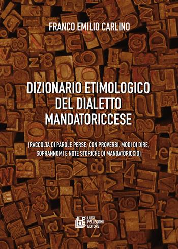 Dizionario etimologico del dialetto mandatoriccese. Raccolta di parole perse, con proverbi, modi di dire, soprannomi e note storiche di Mandatoriccio - Franco Emilio Carlino - Libro Pellegrini 2025 | Libraccio.it