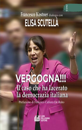 Vergogna!!! Il caso che ha lacerato la democrazia italiana - Elisa Scutellà, Francesco Kostner, Francesco Kostner - Libro Pellegrini 2025, Check-in | Libraccio.it