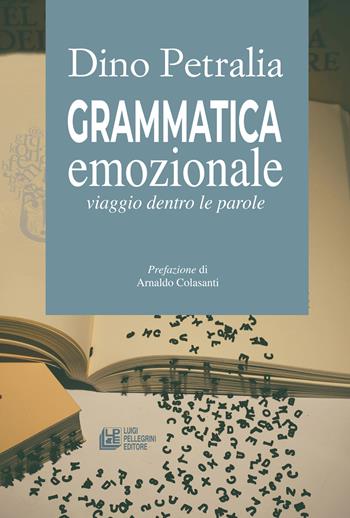 Grammatica emozionale. Viaggio dentro le parole - Dino Petralia - Libro Pellegrini 2025 | Libraccio.it