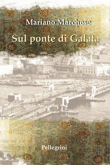 Sul ponte di Galata - Mariano Marchese - Libro Pellegrini 2025, Romanzi | Libraccio.it