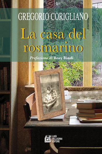 La casa del rosmarino - Gregorio Corigliano - Libro Pellegrini 2025, Fuori collana | Libraccio.it