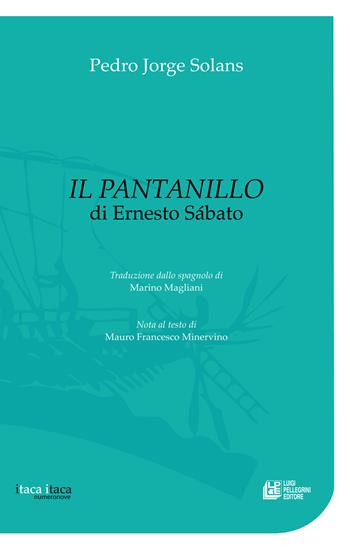 Il pantanillo di Ernesto Sábato - Pedro Jorge Solans - Libro Pellegrini 2025, Itaca Itaca | Libraccio.it