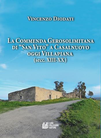 La commenda gerosolimitana di «San Vito» a Casalnuovo oggi Villapiana (secc. XIII-XX) - Vincenzo Diodati - Libro Pellegrini 2025, Fuori collana | Libraccio.it