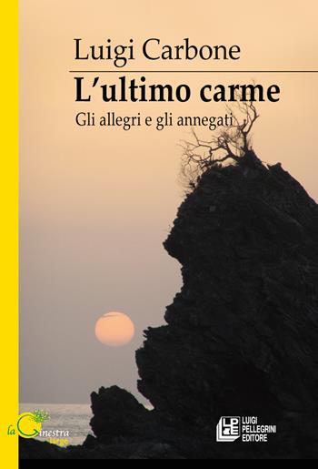 L'ultimo carme. Gli allegri e gli annegati - Luigi Carbone - Libro Pellegrini 2025, La ginestra. Large | Libraccio.it