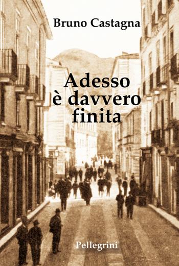Adesso è davvero finita - Bruno Castagna - Libro Pellegrini 2025, Romanzi | Libraccio.it