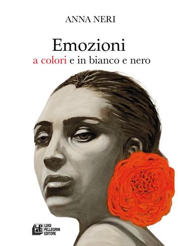 Emozioni a colori e in bianco e nero - Anna Neri - Libro Pellegrini 2026 | Libraccio.it