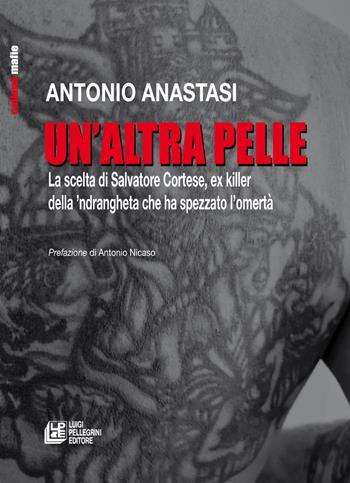 Un'altra pelle. La scelta di Salvatore Cortese, ex killer della ’ndrangheta che ha spezzato l’omertà - Antonio Anastasi - Libro Pellegrini 2026 | Libraccio.it