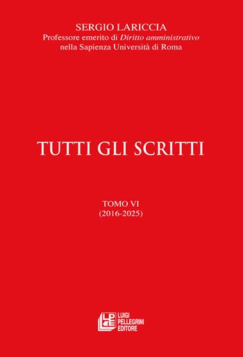 Tutti gli scritti. Vol. 6: (2016-2025) - Sergio Lariccia - Libro Pellegrini 2026, Fuori collana | Libraccio.it