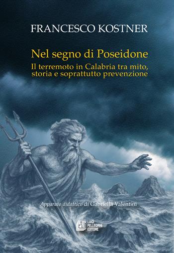Nel segno di Poseidone. Il terremoto in Calabria tra mito, storia e soprattutto prevenzione - Francesco Kostner - Libro Pellegrini 2026, Fuori collana | Libraccio.it