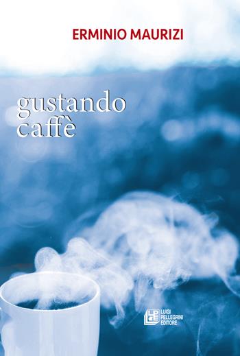 Gustando caffè - Erminio Maurizi - Libro Pellegrini 2026, Fuori collana | Libraccio.it