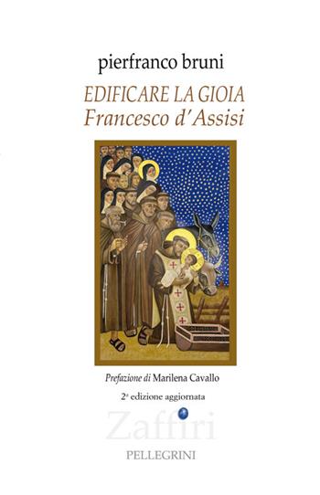 Edificare la gioia. Francesco d'Assisi - Pierfranco Bruni - Libro Pellegrini 2026, Zaffiri | Libraccio.it
