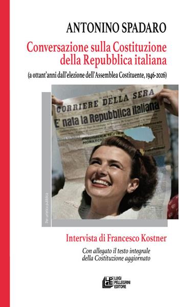 Conversazione sulla Costituzione della Repubblica italiana. (A ottant'anni dall'elezione dell'Assemblea Costituente, 1946-2026). Intervista di Francesco Kostner - Antonino Spadaro - Libro Pellegrini 2026, I dispersi | Libraccio.it